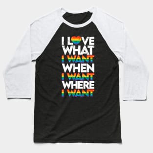 I love what I want where I want when I want Baseball T-Shirt